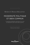 Bénédicte Renaud-Boulesteix - Modernité politique et bien commun - La pensée anti-libérale catholique et la crise du libéralisme dans l'entre-deux-guerres.