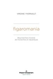 Virginie Yvernault - Figaromania - Beaumarchais tricolore, de monarchies en républiques (XVIIIe-XIXe siècle).