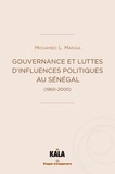 Mohamed Lamine Manga - Gouvernance et luttes d'influences politiques au Sénégal (1960-2000).