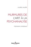 Laurie Laufer - Murmures de l'art à la psychanalyse - Impressions analytiques.
