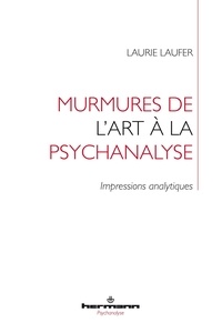 Laurie Laufer - Murmures de l'art à la psychanalyse - Impressions analytiques.