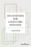 André Baril - Dix fenêtres sur l'aventure humaine.