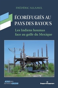 Frédéric Allamel - Ecoréfugiés au pays des bayous - Les Indiens houmas face au golfe du Mexique.