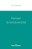Yves Meinard - Penser la biodiversité.