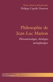 Philippe Capelle-Dumont - Philosophie de Jean-Luc Marion - Phénoménologie, théologie, métaphysique.