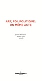 Jérôme Alexandre et Alain Cugno - Art, foi, politique : un même acte.