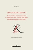 René Paquin - L'Evangile à l'index ? - Pierre Viret et la crise entourant la publication et la censure de la Bible en langue vulgaire (1540-1562).