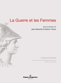 Jean Baechler et Marion Trévisi - La guerre et les femmes.