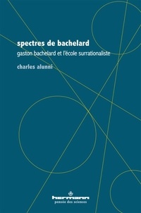 Charles Alunni - Spectres de Bachelard - Gaston Bachelard et l'école surrationaliste.
