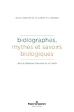 Thomas Klinkert et Gisèle Séginger - Biolographes, mythes et savoirs biologiques dans la littérature française du XIXe siècle.