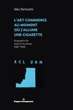 Marc Partouche - L'art commence au moment où j'allume une cigarette - Biographie de Marcel Duchamp (1887-1968).