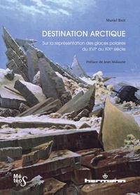 Muriel Brot - Destination Arctique - Sur la représentation des glaces polaires du XVIe au XIXe siècle.