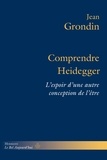 Jean Grondin - Comprendre Heidegger - L'espoir d'une autre conception de l'être.