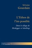 Sylvaine Gourdain - L'Ethos de l'im-possible - Dans le sillage de Heidegger et Schelling.
