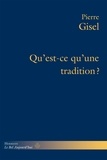 Pierre Gisel - Qu'est-ce qu'une tradition ? - Ce dont elle répond, son usage, sa pertinence.