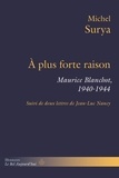 Michel Surya - A plus forte raison - Maurice Blanchot, 1940-1944.