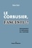 Robert Belot - Le Corbusier fasciste ? - Dénigrement et mésusage de l'histoire.