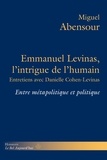 Miguel Abensour - Emmanuel Levinas, l'intrigue de l'humain - Entre métapolitique et politique.