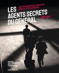 Sébastien Albertelli et Lionel Dardenne - Les agents secrets du Général (1940-1944) - Les compagnons de la Libération dans la lutte clandestine.