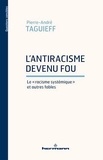 Pierre-André Taguieff - L'antiracisme devenu fou - Le "racisme systémique" et autres fables.