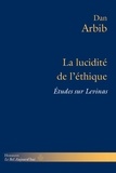 Dan Arbib - La lucidité de l'éthique - Etudes sur Levinas.