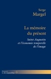 Serge Margel - La mémoire du présent - Saint Augustin et l'économie temporelle de l'image.