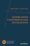 Raphaël Mathieu Legault-Laberge - Quatre essais d'anthropologie des religions.