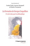 Louise Ferté et Aurore Jacquard - La formation de Georges Canguilhem - Un entre-deux-guerres philosophique.