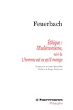 Ludwig Feuerbach - Ethique : l'Eudémonisme - Suivi de Le mystère du sacrifice ou L'homme est ce qu'il mange.