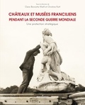 Claire Bonnotte Khelil et Christina Kott - Châteaux et musées franciliens pendant la Seconde Guerre mondiale - Une protection stratégique.