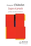 François Châtelet - Logos et praxis - Recherches sur la signification théorique du marxisme.