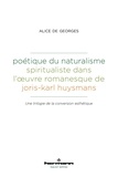 Alice de Georges - Poétique du naturalisme spiritualiste dans l'oeuvre romanesque de Joris-Karl Huysmans - Une trilogie de la conversion esthétique.