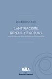 Tsimi eric Essono - L'antiracisme rend-il heureux ? - Race et ethnicité dans les espaces francophones.