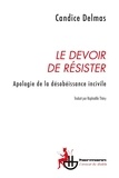 Candice Delmas - Le devoir de résister - Apologie de la désobéissance incivile.