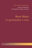 Ginette Michaud et Danielle Cohen-Levinas - René Major - La psychanalyse à venir.