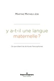 Martine Mathieu-Job - Y a-t-il une langue maternelle ? - Ce que disent les écritures francophones.