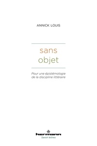 Annick Louis - Sans objet - Pour une épistémologie de la discipline littéraire.
