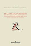 Benjamin Deruelle et Nicolas Handfield - De la violence à l'extrême - Discours, représentations et pratiques de la violence chez les combattants (XVe-XXIe siècle).