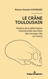Roman Hossein Khonsari - Le crâne toulousain - Histoire de la déformation intentionnelle des nouveau-nés en France.