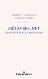 Philippe Cassoulat et François Illouz - Métavers, NFT : décrypter le nouveau monde.