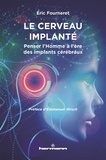 Eric Fourneret - Le cerveau implanté - Penser l'Homme à l'ère des implants cérébraux.