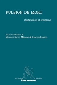 Monique David-Ménard et Beatriz Santos - Pulsion de mort - Destruction et créations.