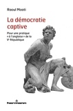 Raoul Moati - La démocratie captive - Quand le pouvoir devient usurpation.