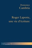 Domenico Cambria - Roger Laporte, une vie d'écriture.