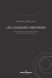 Frédéric Berland - Les logiques absurdes - De la dialectique néoplatonicienne aux logiques non classiques.