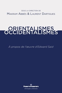 Makram Abbès et Laurent Dartigues - Orientalismes/Occidentalismes - A propos de l'oeuvre d'Edward Said.