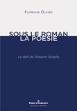 Florence Olivier - Sous le roman, la poésie - Le défi de Roberto Bolaño.