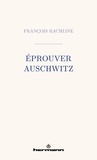 François Rachline - Eprouver Auschwitz.