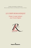 Monique Moser-Verrey et Lucie Desjardins - Le corps romanesque - Images et usages topiques sous l'Ancien Régime.