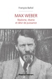 François Bafoil - Max Weber - Réalisme, rêverie et désir de puissance.